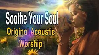 10 NEW Deep Worship Songs (Prayerful Lyrics) &ndash; Perfect for Quiet Time with God