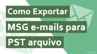 Como Eexportar MSG para o Outlook PST | Exportar Email do MSG para o Outlook PST |
