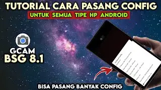 TUTORIAL CARA PASANG CONFIG GCAM BSG 8.1 DAN MENYIMPAN CONFIG SENDIRI - How To Install Config Gcam 🔥