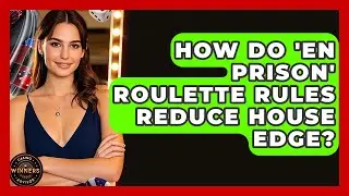 How Do 'En Prison' Roulette Rules Reduce House Edge? - Casino Winners Advisor