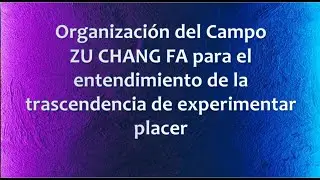 Organizaci&oacute;n del Campo Zu Chang Fa para alcanzar el entendimiento de experimentar placer