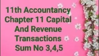 11th Accountancy chapter 11 Capital And Revenue Transactions Sum no 3,4,5🏫📚👩&zwj;🏫 #RRAccountancy