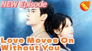 📺Love Moves On Without You  DUBBED📺👇👇New Short Drama【2025 New Drama】#DramaBox#
