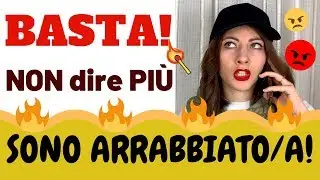BASTA! SMETTILA di Dire “Sono Arrabbiato/a!