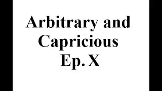 Arbitrary and Capricious, episode X