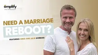 Need a Marriage Reboot? With Greg and Julie Gorman