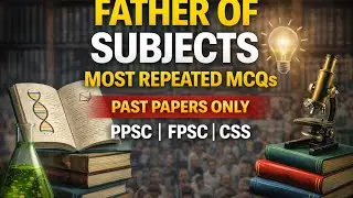 Father of Subjects MCQs | Most Important Past Papers (PPSC, FPSC, CSS) | Subjects & Their Fathers