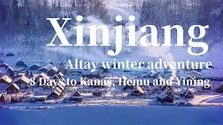 8 Days North Xinjiang Winter Tour to Kanas, Hemu and Yining❄❄❄