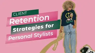 Client Retention Strategies for Personal Stylists