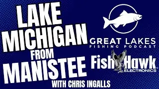 Lake Michigan Salmon Fishing & Great Mates with Captain Chris Ingalls - Great Lakes Fishing Podcast