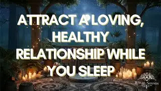 8-Hour Sleep Manifestation: Attract a Loving, Healthy Relationship While You Sleep
