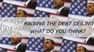 Raising The Debt Ceiling - What Do YOU Think?