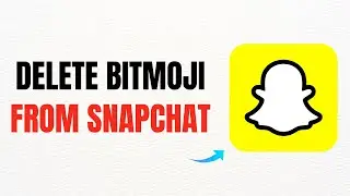 How to Delete Your Bitmoji from Snapchat &ndash; Full Guide