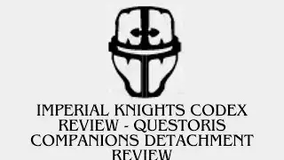 Imperial Knights Codex Review - Questoris Companions