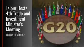 G20 | Jaipur to host 4rthTrade & Investment Ministers' Meeting | Ground Report From Jaipur