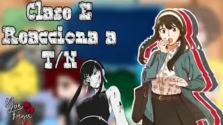 La Clase E Reacciona a T/N || (T/N es Yor Forger) || (2/2)
