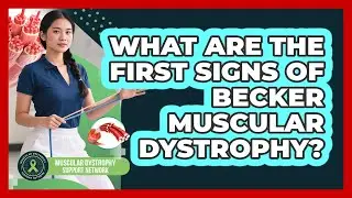 What Are The First Signs Of Becker Muscular Dystrophy?