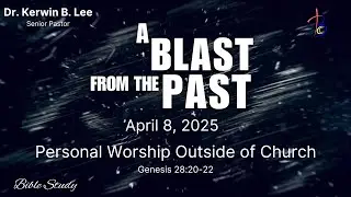 12/30/2025 Bible Study: A Blast from the Past- 4/8/2025