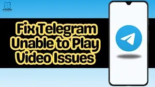 How to Fix Telegram Unable to Play Video Issues