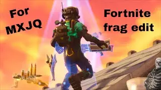 Fortnite Frag Edit/Montage for MXJQ