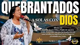 Quebrantados en Adoraciones | 1 HORA COMPLETA EN EL ESP&Iacute;RITU | Nora Camargo