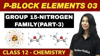 p-Block Elements 03 : Group 15-Nitrogen family (Part-3) | Class 12 NCERT