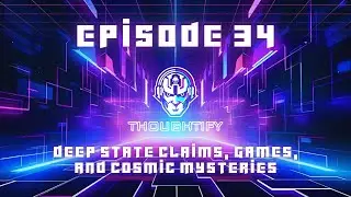 Episode 34: Deep State Claims, Games, and Cosmic Mysteries