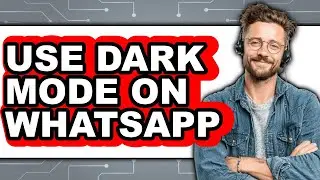 How to Use Dark Mode on Whatsapp (full Guide)