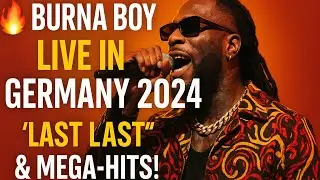 🔥🎤 Burna Boy LIVE in Germany 2024 🇩🇪 &ndash; &bdquo;Last Last&ldquo; & Mega-Hits! #Berlin #burnaboy