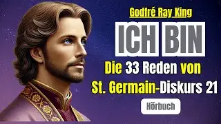 ICH BIN - G&ouml;ttlicher Reichtum - Saint Germain`s GEHEIME Botschaften -  Diskurs 21 - Die 33 Reden