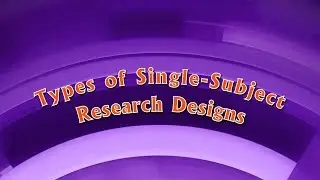Types of Single Subject Research Designs