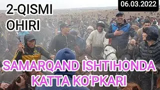 2-qism.OHIRI.Samarqand Ishtihonda KATTA KO'PKARI.06.03.2022