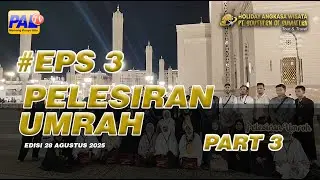 PELESIRAN UMROH - KEBERANGKATAN 28 AGUSTUS 2025 || EPISODE 3 - PART 3