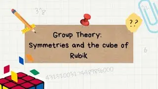 Group Theory: Symmetries and the famous cube of Rubik!