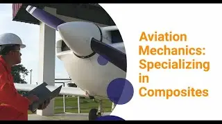 Aviation Mechanics: Specializing in Composites