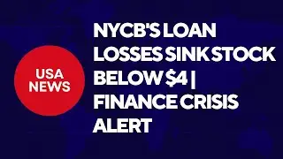 NYCB's Loan Losses Sink Stock Below $4 | Finance Crisis Alert