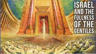 Israel & The Fullness of The Gentiles