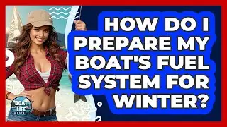 How Do I Prepare My Boat's Fuel System For Winter?