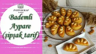 Bademli Aypare Tatlısı (ŞİPŞAK tarif) hazır tatlıların yanından bile ge&ccedil;meyeceksiniz artık