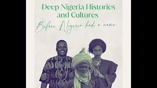 Deep Nigeria histories and Cultures&nbsp;The untold Stories