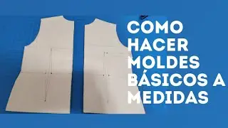 COMO HACER LOS  MOLDES BASICOS