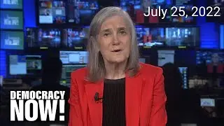 Top U.S. & World Headlines &mdash; July 25, 2022