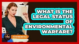 What Is The Legal Status Of Environmental Warfare?