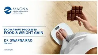 know About Processed Food & Weight Gain | Dr. Swapna Rao | Magna CODE