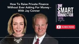 How To Raise Private Finance Without Ever Asking For Money - With Jay Conner