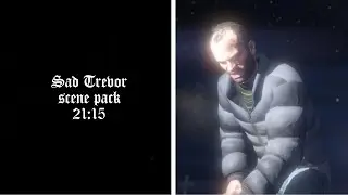 Sad Trevor scene pack