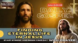 To Whom Shall We Go? Finding Eternal Life in Jesus | Gospel Reflection | May 10, 2025