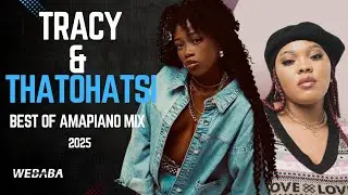 Tracy & Thatohatsi Best Of Amapiano Mix 2025 | DJ Webaba