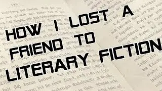 How I Lost A Friend To Literary Fiction