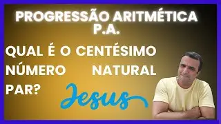 (PROGRESS&Atilde;O ARITM&Eacute;TICA F&Aacute;CIL)  QUAL &Eacute; O CENT&Eacute;SIMO N&Uacute;MERO NATURAL PAR?